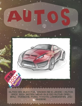 Gutes Malbuch für Kinder ab 6 Jahre - Autos. Groß 300+ Seiten. Mehr als 100 Autos: Opel, BMW, Porsche, Ford, Toyota, Lamborghini und andere. (Gutes Malbuch für erwachsene) (German Edition)