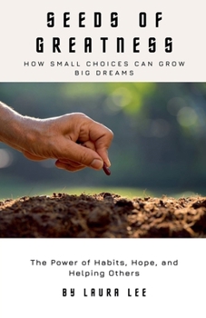 Paperback Seeds of Greatness: How Small Choices Can Grow Big Dreams Book