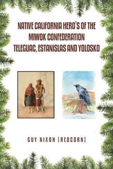 Paperback Native California Hero's of the Miwok Confederation Teleguac, Estanislas and Yolosko Book