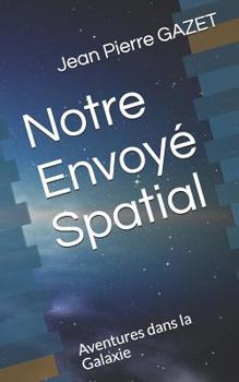 Paperback Notre Envoyé Spatial: Aventures dans la Galaxie [French] Book