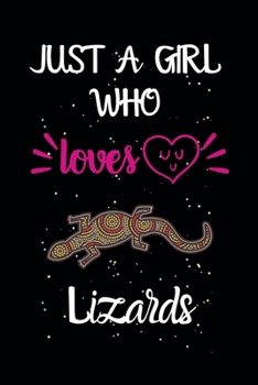 Paperback Just A Girl Who Loves Lizards: A Great Gift Lined Journal Notebook For Lizards Lovers.Best Idea For Thanksgiving/Christmas/Birthday Gifts Book