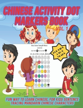 Paperback Chinese Activity Dot Markers Book Vol. 1 For Kids 5 to 8 Years: Fun Way To Learn Chinese For Kids Sentence Tracing Mandarin Chinese Characters Book