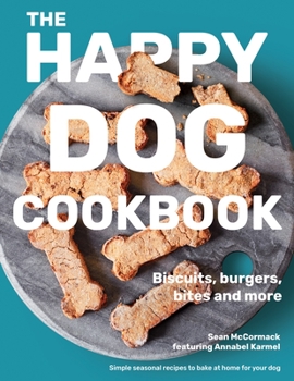 Hardcover The Happy Dog Cookbook: Biscuits, Burgers, Bites and More Book