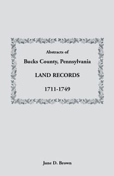 Abstracts of Bucks County, Pennsylvania, Land Records, 1711-1749