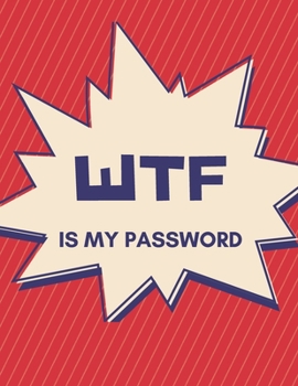 WTF Is My Password: A Premium Internet Password Logbook With Alphabetical Tabs | Large-print Edition 8.5 x 11 inches