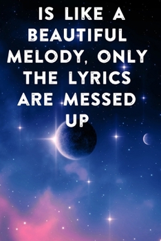 is like a beautiful melody, only the lyrics are messed up: Lined Notebook / Journal Gift, 100 Pages, 6x9, Soft Cover, Matte Finish Inspirational Quotes Journal, Notebook, Diary, Composition Book
