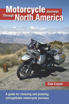 Paperback Motorcycle Journeys Through North America: A Guide for Choosing and Planning Unforgettable Motorcycle Journeys Book