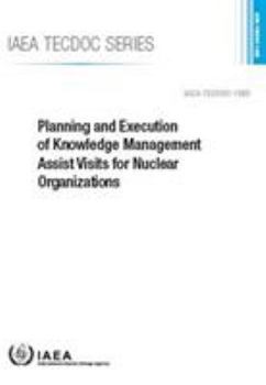 Paperback Planning and Execution of Knowledge Management Assist Visits for Nuclear Organizations Book