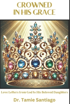 Paperback Crowned in Grace: Love Letters from God to His Beloved Daughters Book