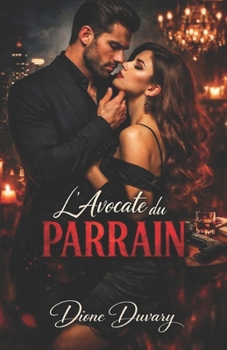 L’Avocate du Parrain: Une dark romance mafieuse de pouvoir, d’obsession et d’un chef criminel qui ne lâche jamais ce qui lui appartient. (Dark Romance ... Psychologique Intense) (French Edition)