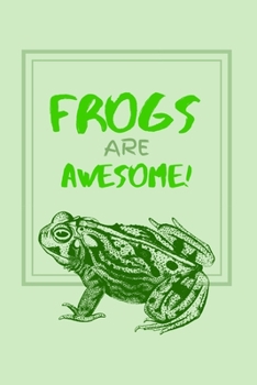 Frogs Are Awesome!: Amphibian Lover Small Lined Notebook for Boys / Girls / Students / Work ~ 6" x 9"