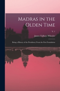 Paperback Madras in the Olden Time: Being a History of the Presidency From the First Foundation; v. 1 Book