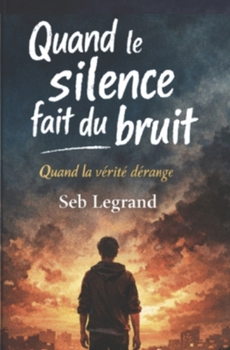 Quand le silence fait du bruit: Quand la vérité dérange (French Edition)