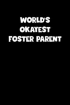 Paperback World's Okayest Foster Parent Notebook - Foster Parent Diary - Foster Parent Journal - Funny Gift for Foster Parent: Medium College-Ruled Journey Diar Book