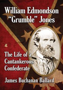 Paperback William Edmondson Grumble Jones: The Life of a Cantankerous Confederate Book