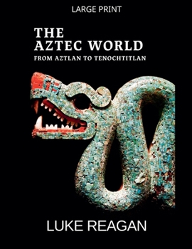 Paperback The Aztec World, From Aztlan to Tenochtitlan [Large Print] Book