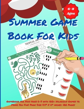 Paperback Summer Game Book For Kids: Gamebook for Kids Ages 6-8 with 100+ Hilarious Games to Make You Fun! Page Size 8.5 X 11 inches. 120 Pages Book