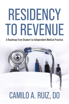 Paperback Residency to Revenue: A Roadmap from Student to Independent Medical Practice Book