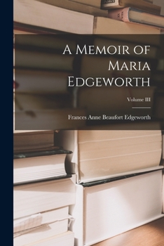 Paperback A Memoir of Maria Edgeworth; Volume III Book