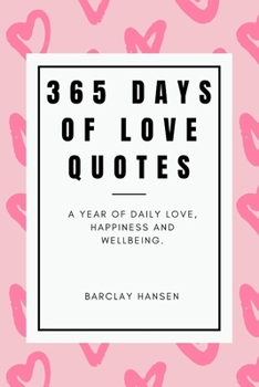 Paperback 365 Days Of Love Quotes: A Year Of Daily Love, Happiness and Wellbeing Book