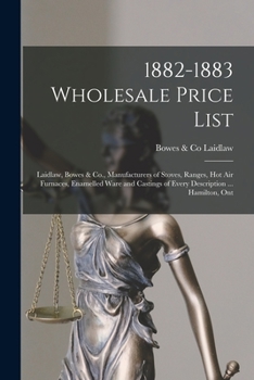 1882-1883 Wholesale Price List [microform]: Laidlaw, Bowes & Co., Manufacturers of Stoves, Ranges, Hot Air Furnaces, Enamelled Ware and Castings of Every Description ... Hamilton, Ont