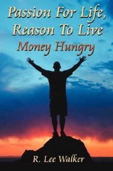 Paperback Passion for Life, Reason to Live: (Money Hungry) Book