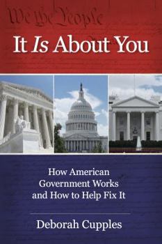Paperback It Is about You: How American Government Works and How to Help Fix It Book
