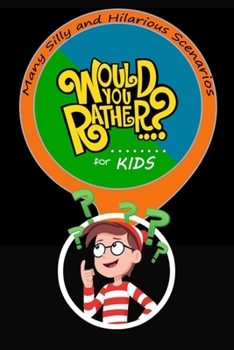 Paperback Would You Rather For Kids: Many Silly and Hilarious Scenarios Book