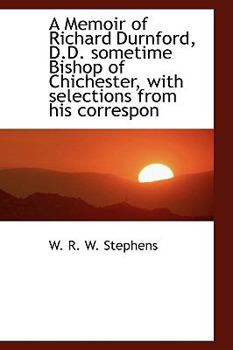 Paperback A Memoir of Richard Durnford, D.D. Sometime Bishop of Chichester, with Selections from His Correspon Book