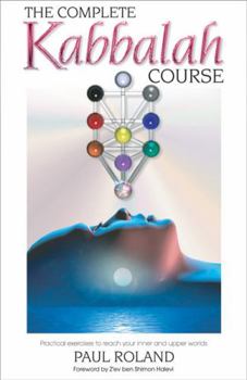 Paperback The Complete Kabbalah Course: Practical Exercises to Reach Your Inner and Upper Worlds Book