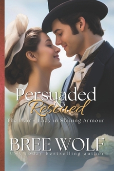 Persuaded & Rescued: The Heir's Lady in Shining Armour - Book  of the Love's Second Chance: Tales of Damsels and Knights