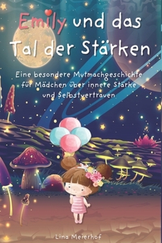 Paperback Emily und das Tal der Stärken: Eine besondere Mutmachgeschichte für Mädchen über innere Stärke und Selbstvertrauen [German] Book