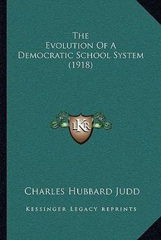 Paperback The Evolution Of A Democratic School System (1918) Book