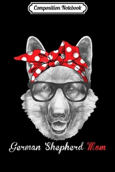 Composition Notebook: German Shepherd Mom for GSD Dog Lover-Mothers Day Gift Journal/Notebook Blank Lined Ruled 6x9 100 Pages