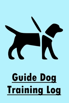 Paperback Guide Dog Training Log: Guide Dog Training Tracker Journal & Notebook; Guide Dog for the Blind Book