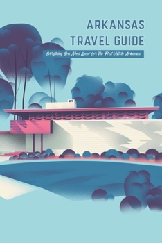 Paperback Arkansas Travel Guide: Everything You Need Know for The First Visit to Arkansas Book