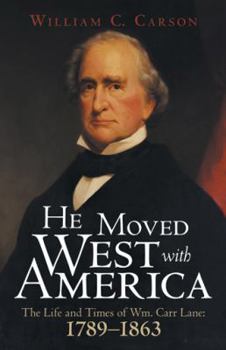 Paperback He Moved West with America: The Life and Times of Wm. Carr Lane: 1789-1863 Book