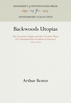 Paperback Backwoods Utopias: The Sectarian Origins and the Owenite Phase of Communitarian Socialism in America, 1663-1829 Book