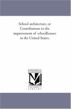 Paperback School Architecture, or Contributions to the Improvement of School-Houses in the United States. Book