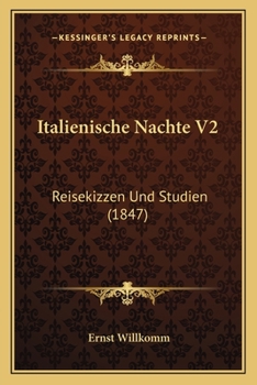 Italienische Nachte V2: Reisekizzen Und Studien (1847)