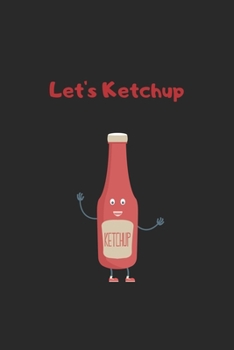 Paperback let's ketchup: Funny ketchup notebook - Perfect gift for ketchup lovers Book