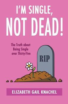 Paperback I'm Single, Not Dead!: The Truth about Being Single over Thirty-Five Book