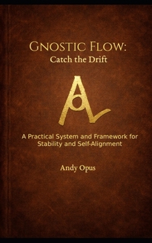 Paperback Gnostic Flow: Catch the Drift: A Practical System and Framework for Stability and Self-Alignment Book