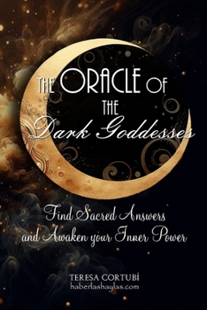 The oracle of the Dark Goddesses: Find Sacred Answers and Awaken your Inner Power