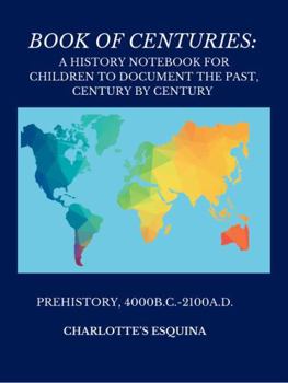 Hardcover Book Of Centuries: A History Notebook For Children To Document The Past, Century By Century Book