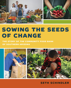 Paperback Sowing the Seeds of Change: The Story of the Community Food Bank of Southern Arizona Book
