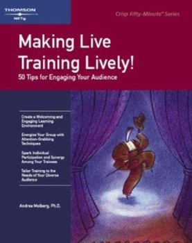 Paperback Making Live Training Lively: Proven Techniques for Making Learning More Exciting, Memorable, and Fun Book