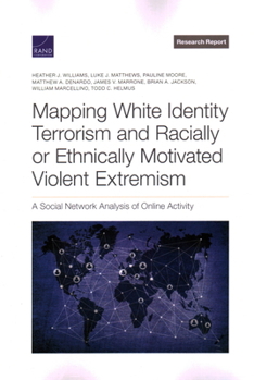 Paperback Mapping White Identity Terrorism and Racially or Ethnically Motivated Violent Extremism: A Social Network Analysis of Online Activity Book