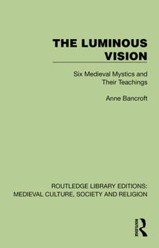 Hardcover The Luminous Vision: Six Medieval Mystics and Their Teachings Book