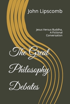 Paperback The Great Philosophy Debates: Jesus Versus Buddha, A Fictional Conversation Book